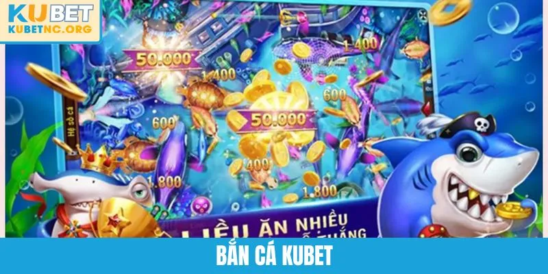 Bắn Cá KUBET – Trải Nghiệm Săn Xu Đổi Thưởng Hot Nhất 2025