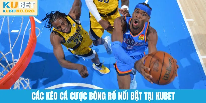 Các kèo cá cược bóng rổ nổi bật tại KUBET