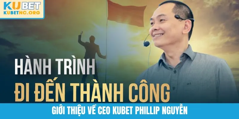 Giới thiệu về CEO KUBET Phillip Nguyễn