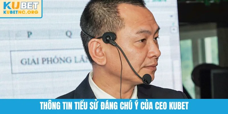 Thông tin tiểu sử đáng chú ý của CEO KUBET
