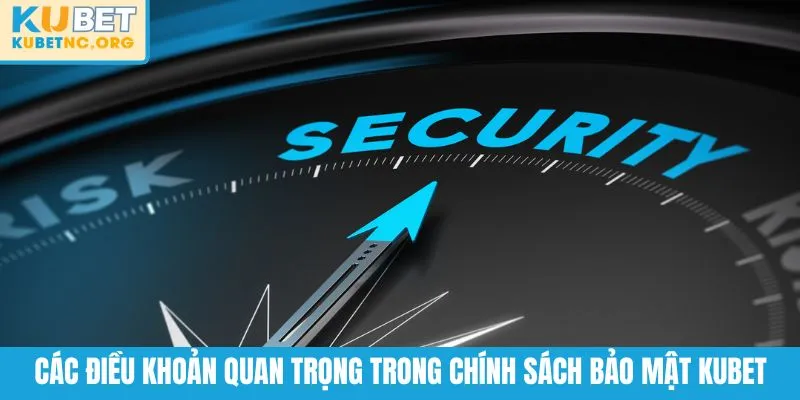 Các điều khoản quan trọng trong chính sách bảo mật KUBET