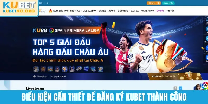 Điều kiện cần thiết để đăng ký KUBET thành công