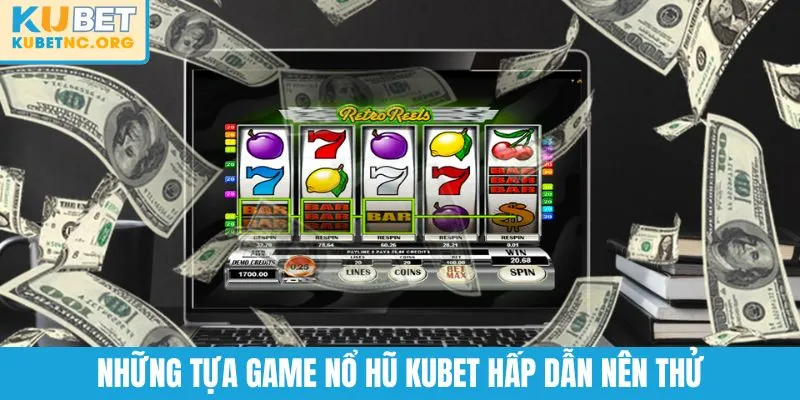 Những tựa game nổ hũ KUBET hấp dẫn nên thử
