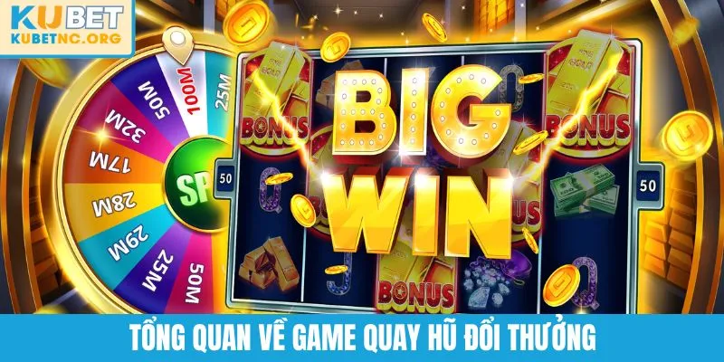 Tổng quan về game quay hũ đổi thưởng
