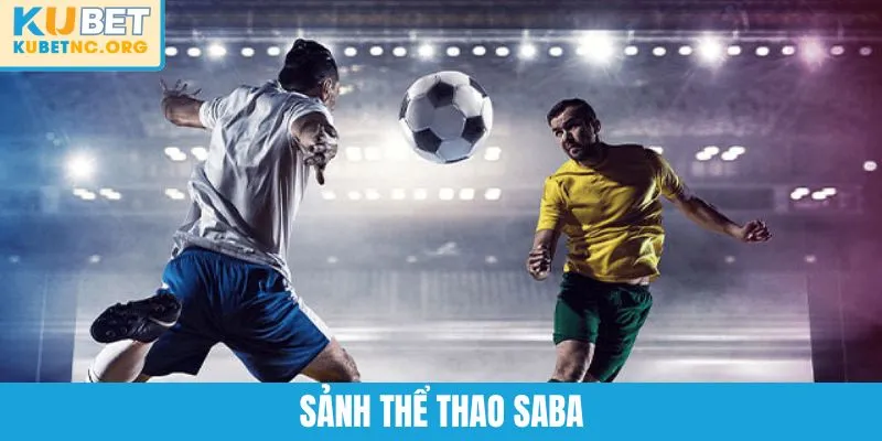Sảnh Thể Thao SABA - Sân Chơi Giải Trí Top Đầu Châu Á 2025