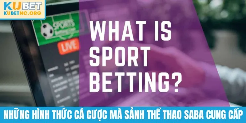 Những hình thức cá cược mà sảnh thể thao SABA cung cấp