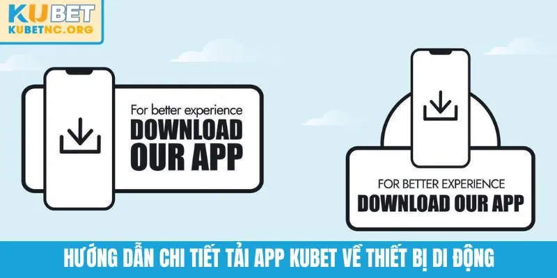 Hướng dẫn chi tiết tải app KUBET về thiết bị di động