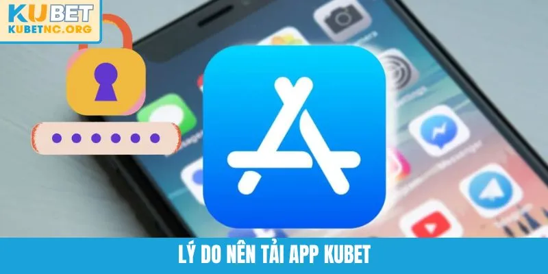 Lý do nên tải app KUBET
