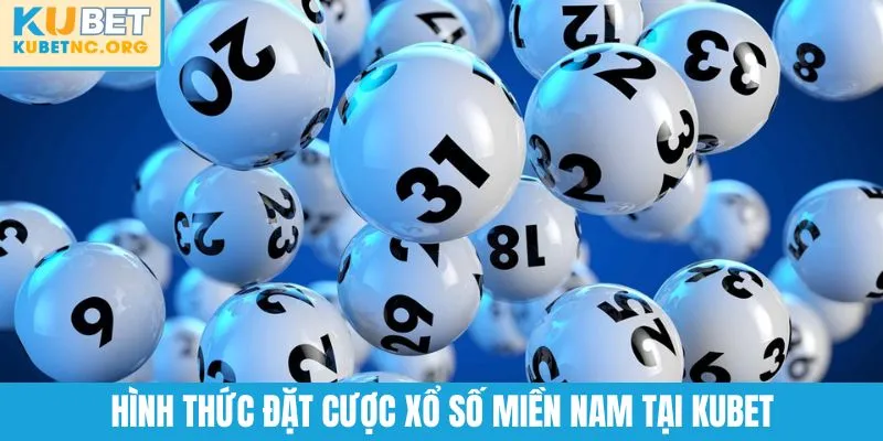Hình thức đặt cược xổ số miền Nam tại KUBET