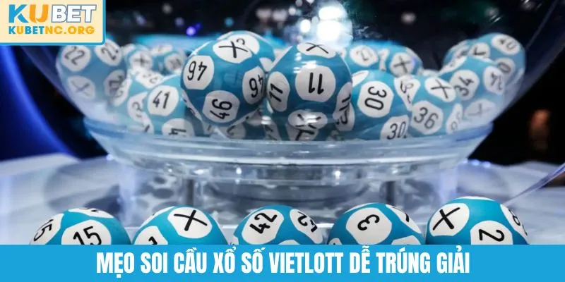 Mẹo soi cầu xổ số Vietlott dễ trúng giải
