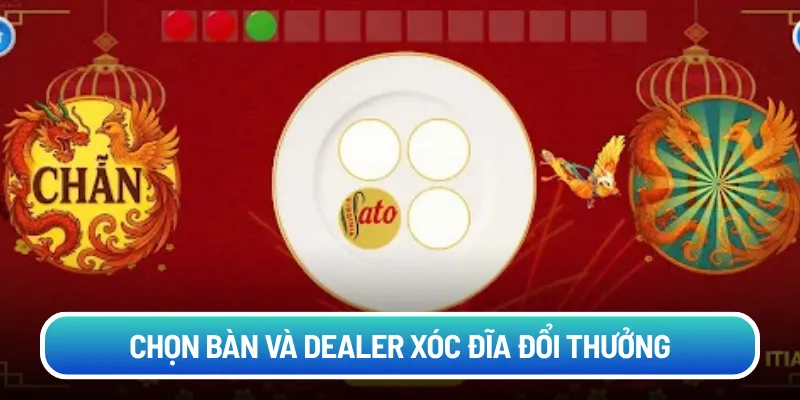 Chọn bàn và Dealer xóc đĩa đổi thưởng